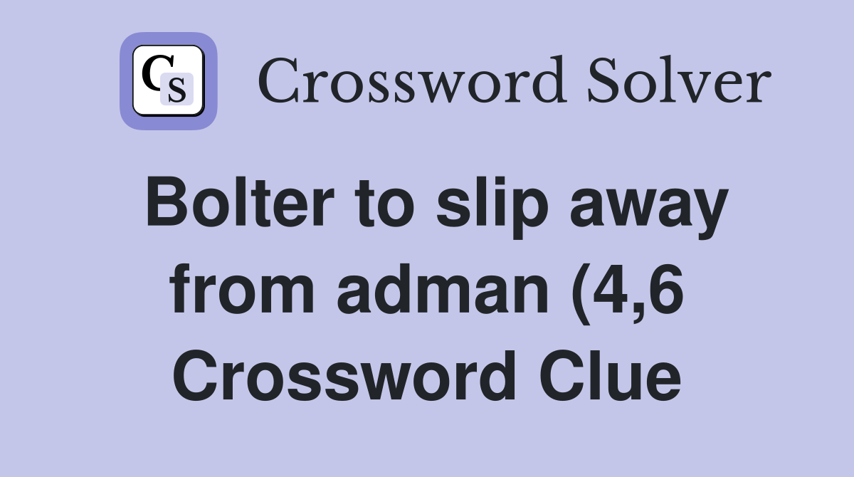 Bolter to slip away from adman (4 6) Crossword Clue Answers Bolter to slip away from adman (4 6) Crossword Clue Answers