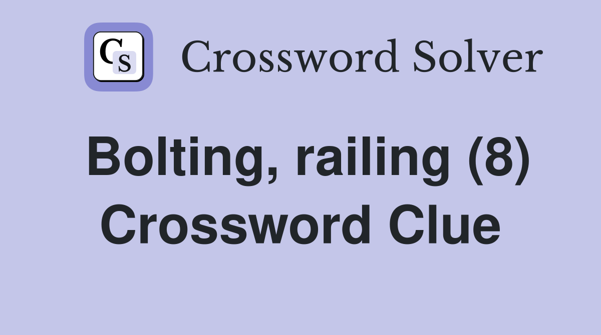 Bolting railing (8) Crossword Clue Answers Crossword Solver