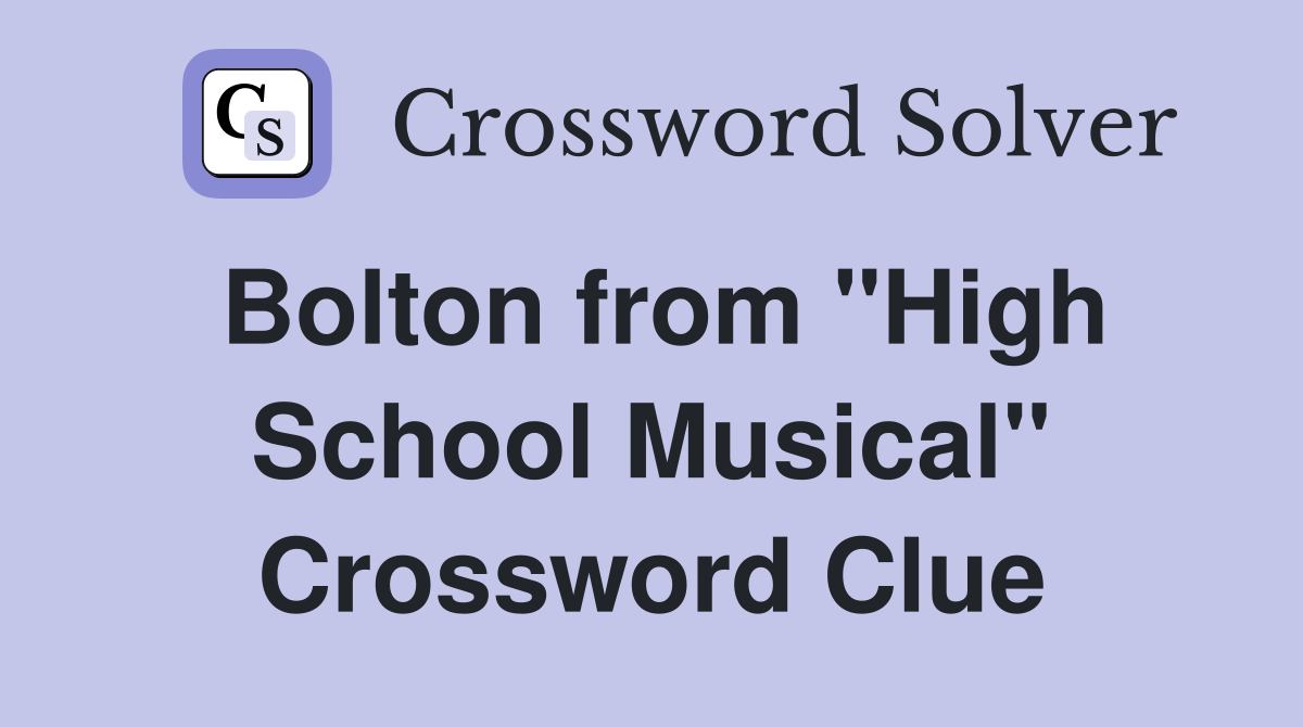 Bolton from "High School Musical" Crossword Clue