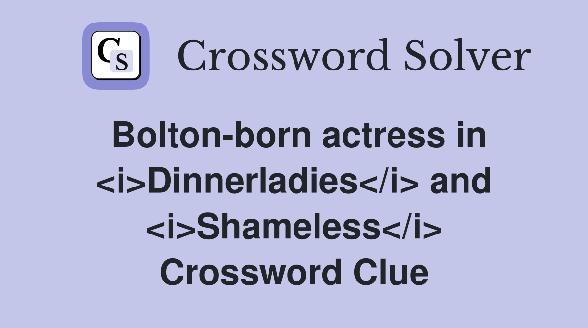 Bolton-born actress in <i>Dinnerladies</i> and <i>Shameless</i> Crossword Clue