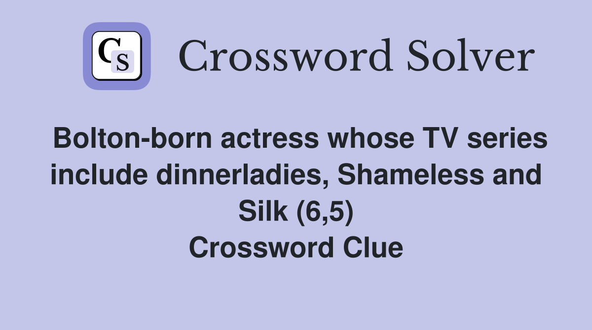 Bolton-born actress whose TV series include dinnerladies, Shameless and Silk (6,5) Crossword Clue