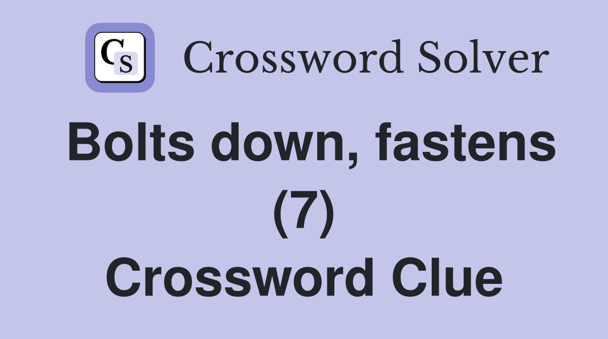 Bolts down, fastens (7) Crossword Clue