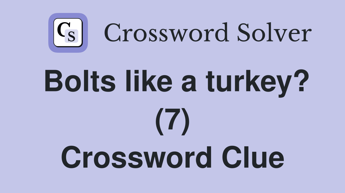 Bolts like a turkey? (7) Crossword Clue
