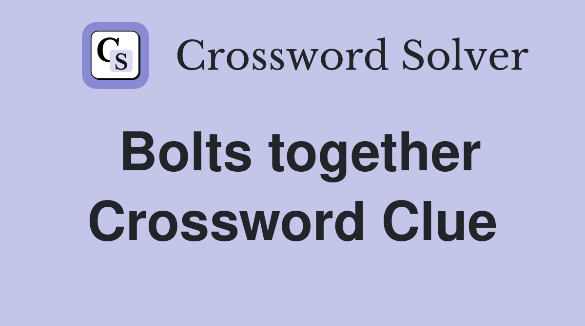 Bolts together Crossword Clue