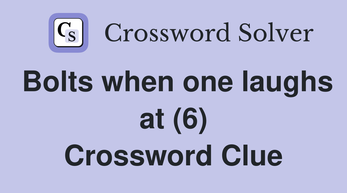 Bolts when one laughs at (6) Crossword Clue