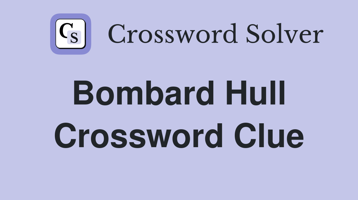 Bombard Hull  Crossword Clue