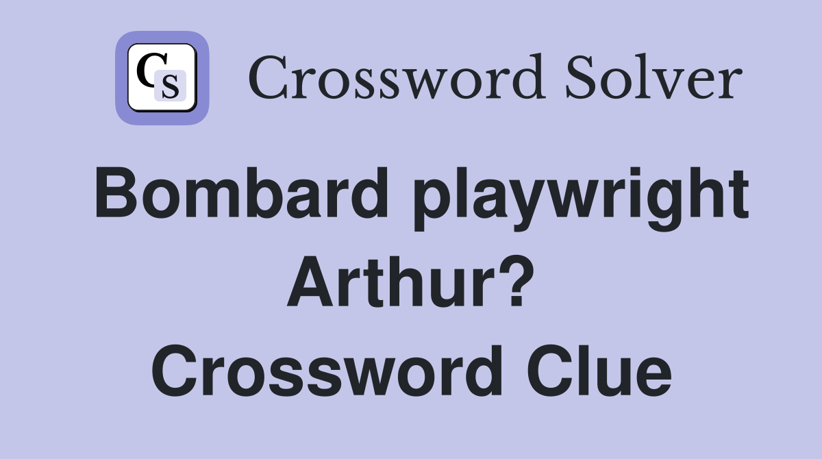 Bombard playwright Arthur? Crossword Clue