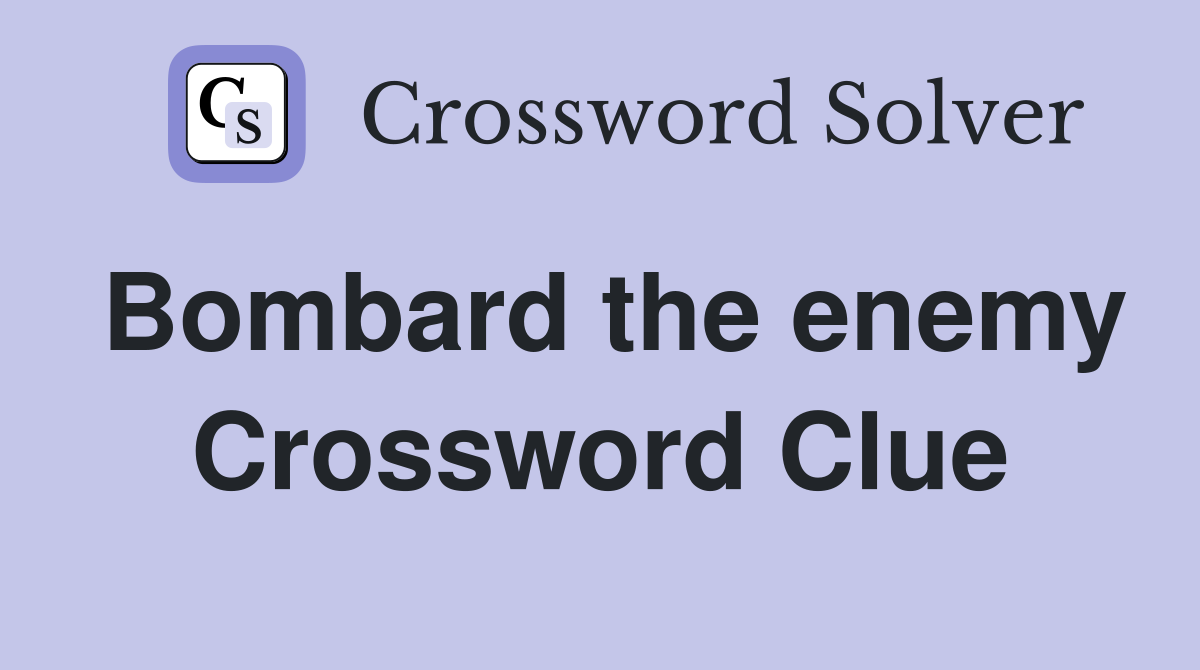 Bombard the enemy Crossword Clue