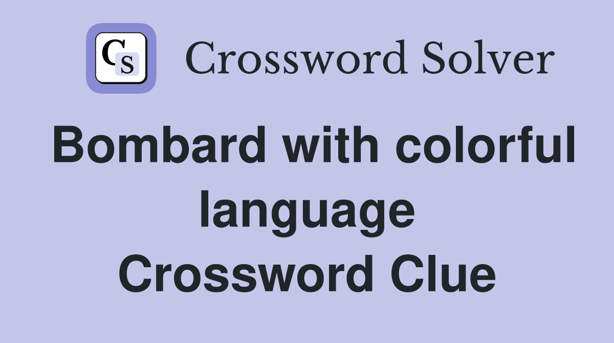Bombard with colorful language Crossword Clue