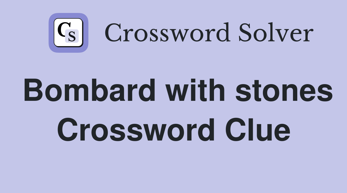 Bombard with stones Crossword Clue