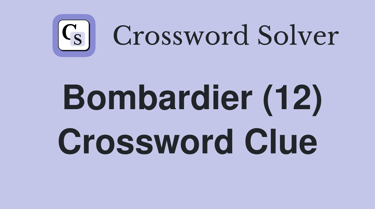 Bombardier (12) Crossword Clue