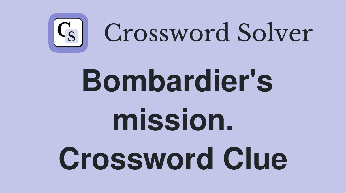 Bombardier's mission. Crossword Clue