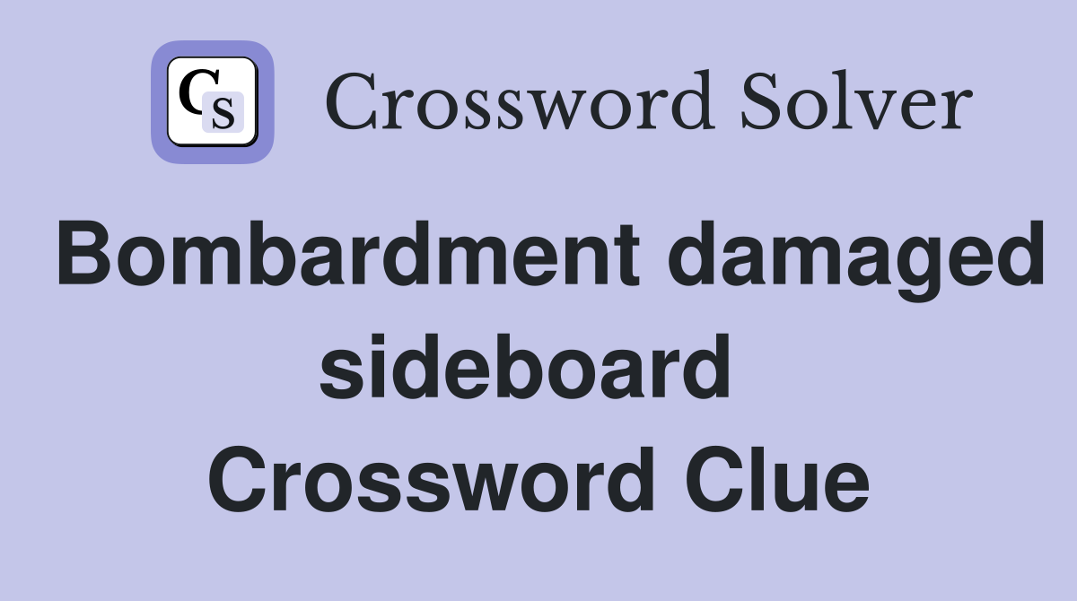 Bombardment damaged sideboard  Crossword Clue