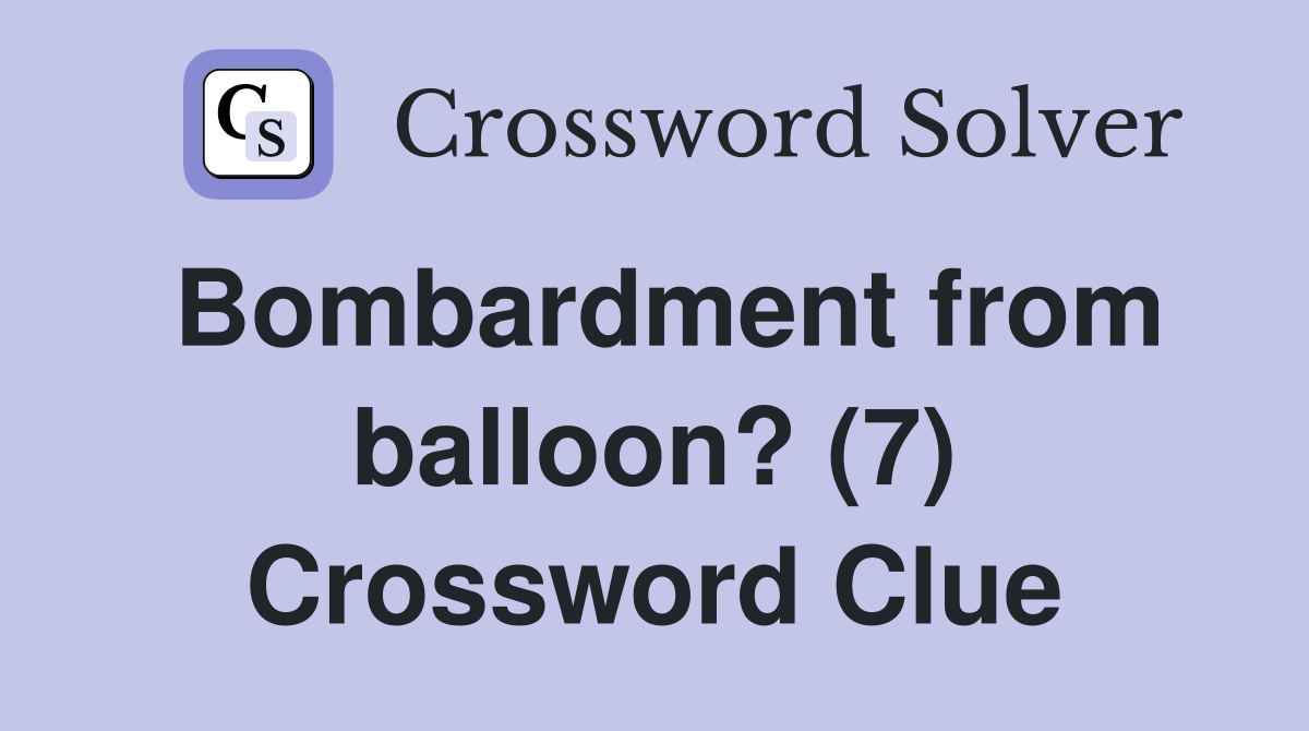 Bombardment from balloon? (7) Crossword Clue