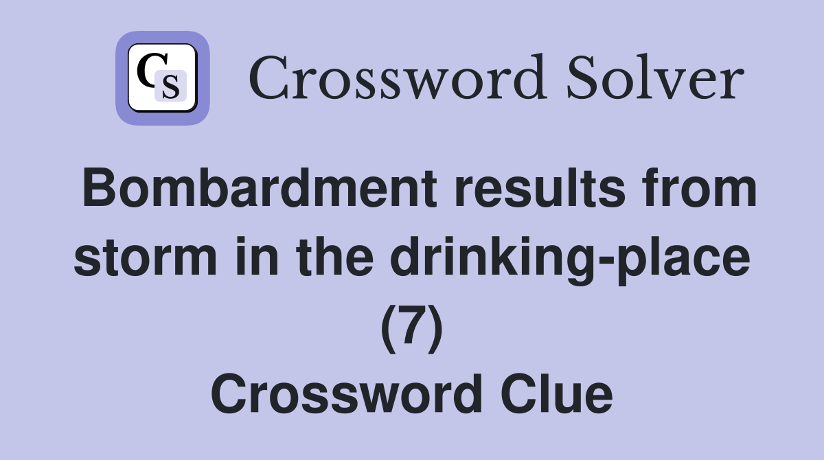 Bombardment results from storm in the drinking-place (7) Crossword Clue