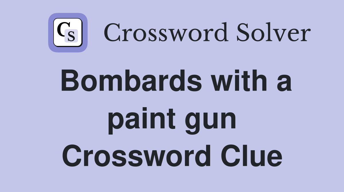 Bombards with a paint gun Crossword Clue