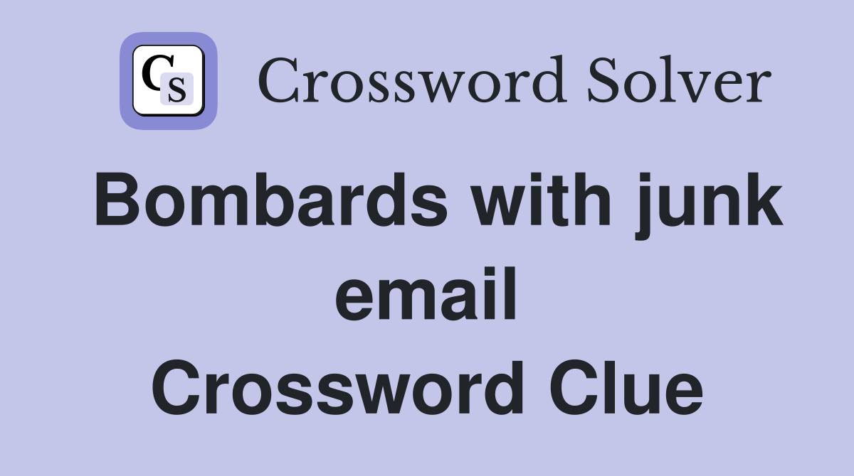 Bombards with junk email Crossword Clue