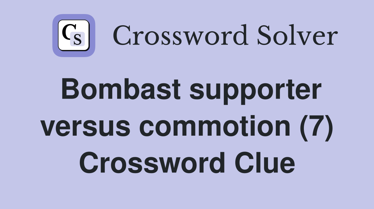 Bombast supporter versus commotion (7) Crossword Clue