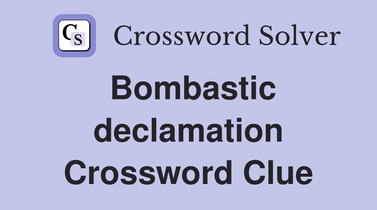 Bombastic declamation Crossword Clue