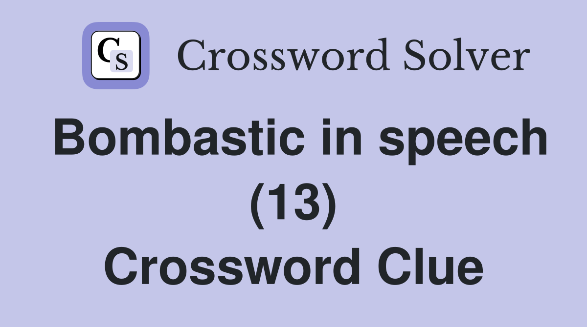 Bombastic in speech (13) Crossword Clue