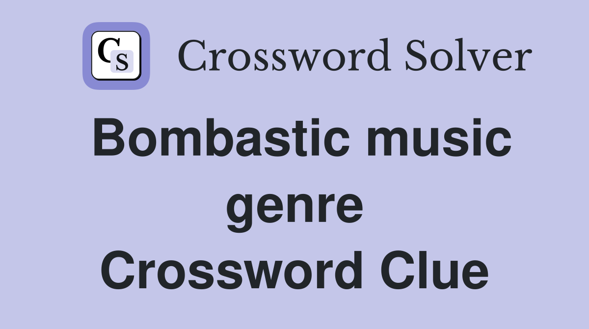 Bombastic music genre Crossword Clue
