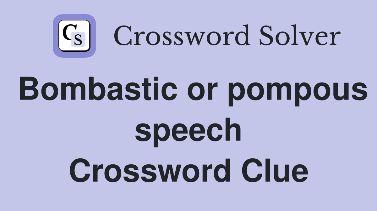 Bombastic or pompous speech Crossword Clue