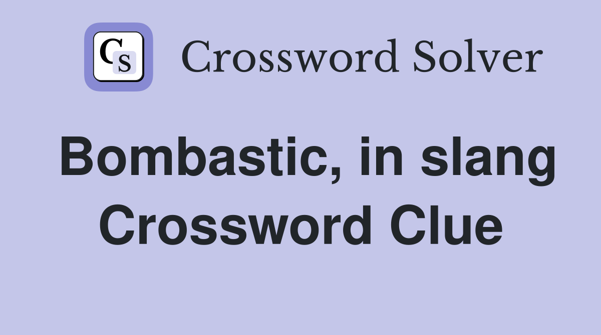 Bombastic, in slang Crossword Clue