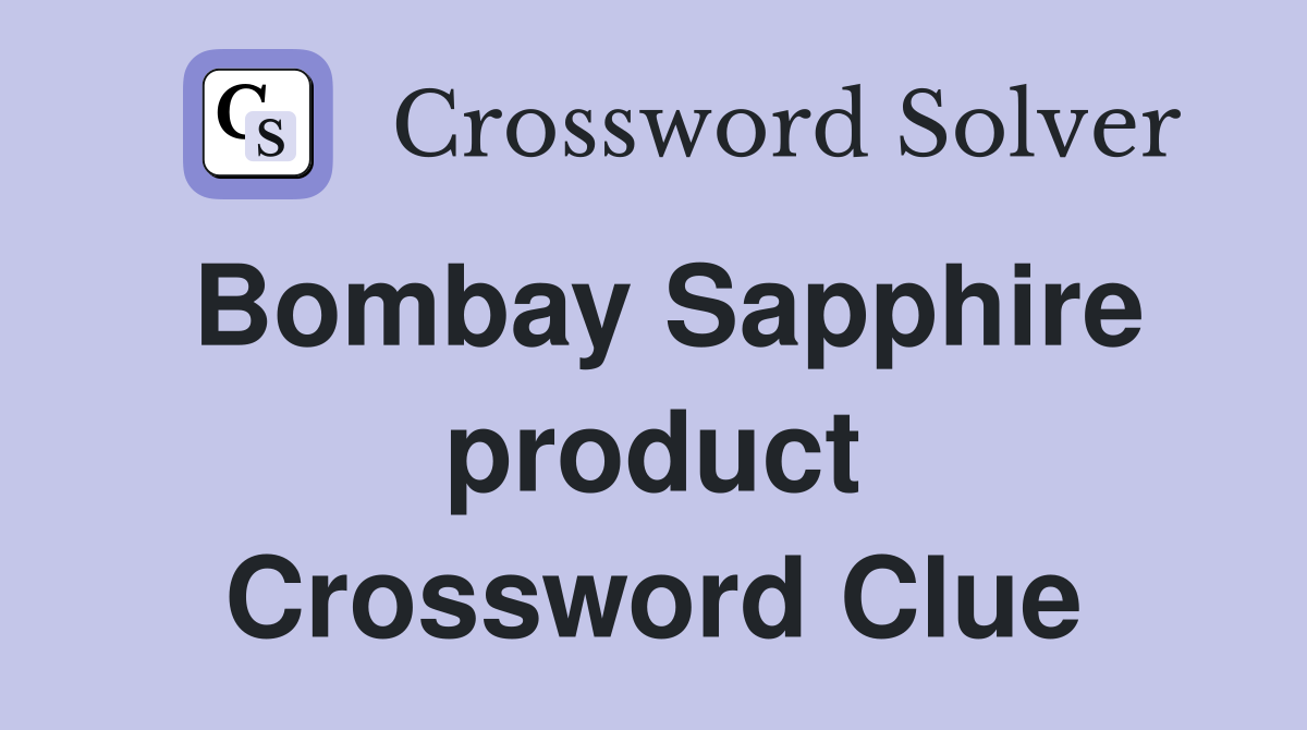 Bombay Sapphire product Crossword Clue