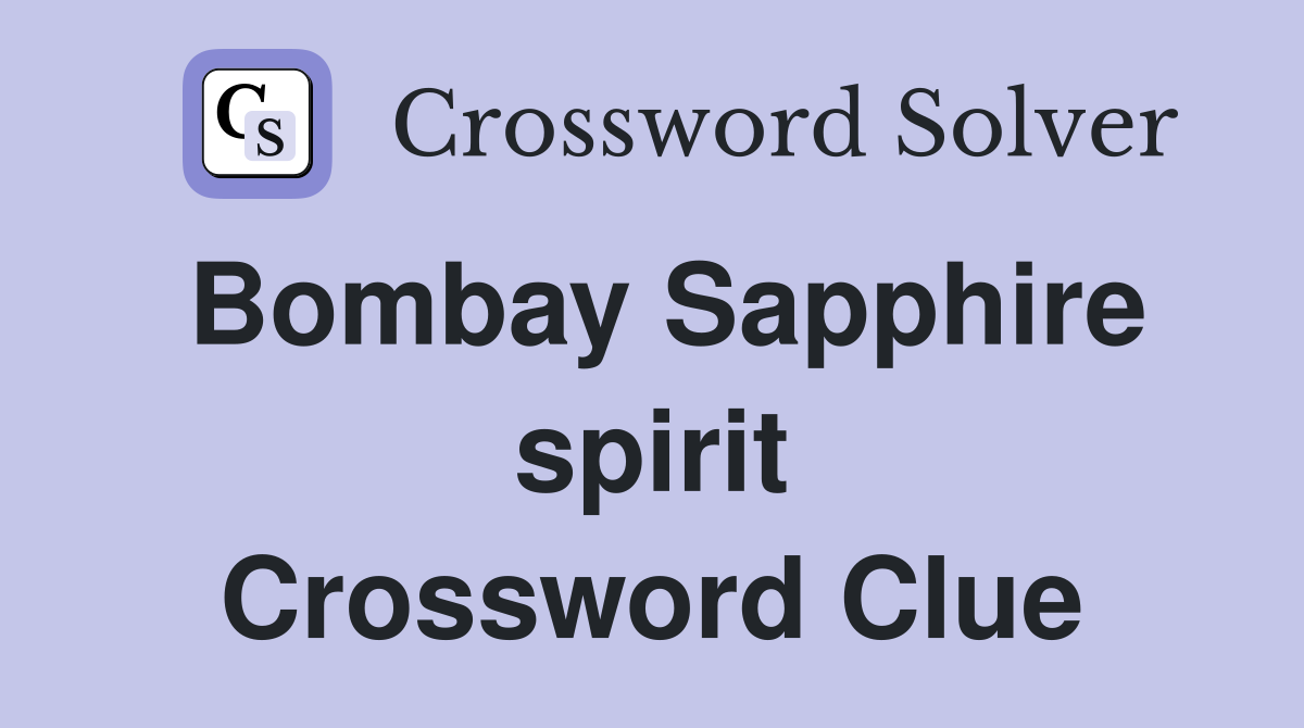 Bombay Sapphire spirit Crossword Clue
