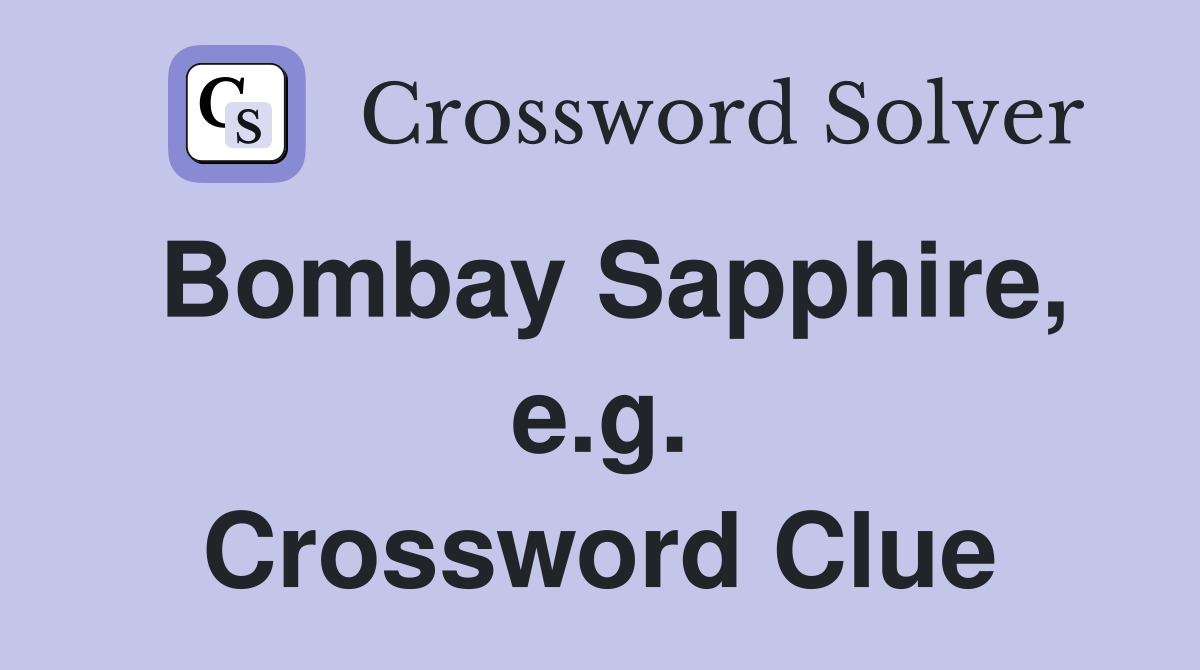 Bombay Sapphire, e.g. Crossword Clue