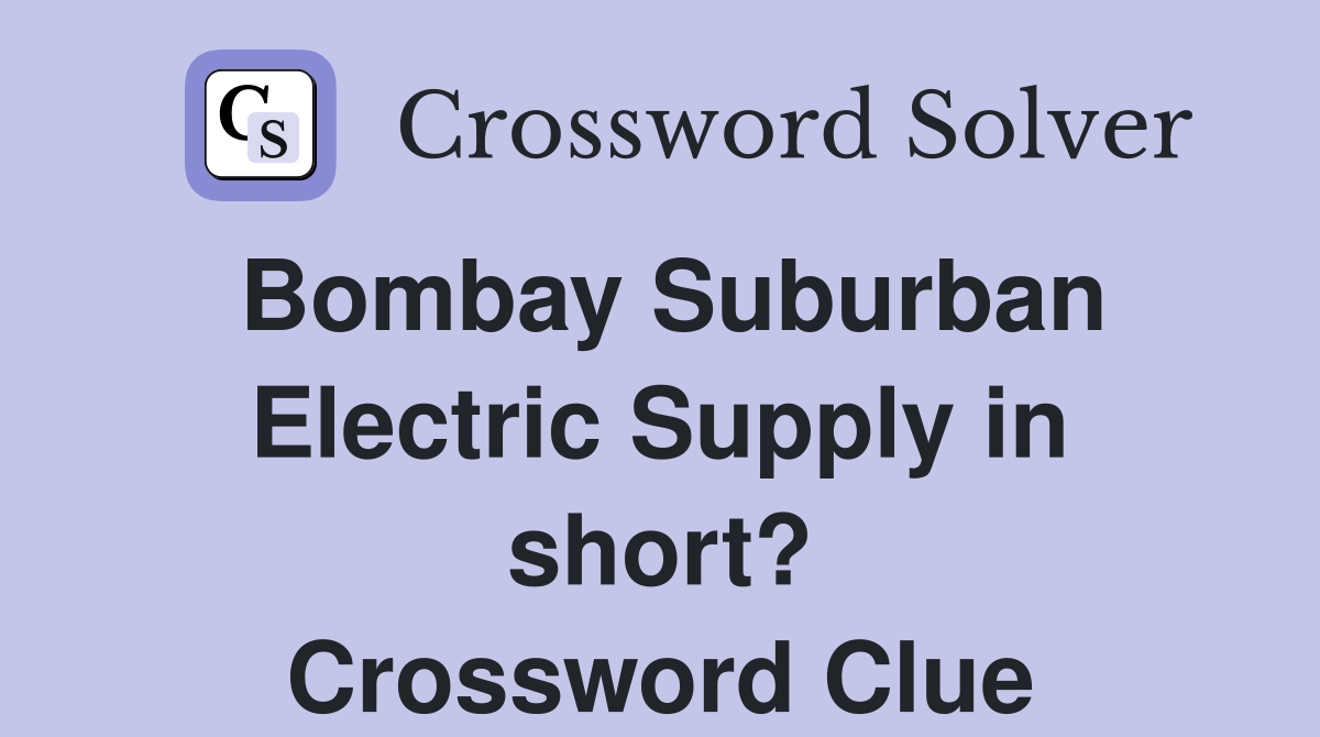 Bombay Suburban Electric Supply in short? Crossword Clue