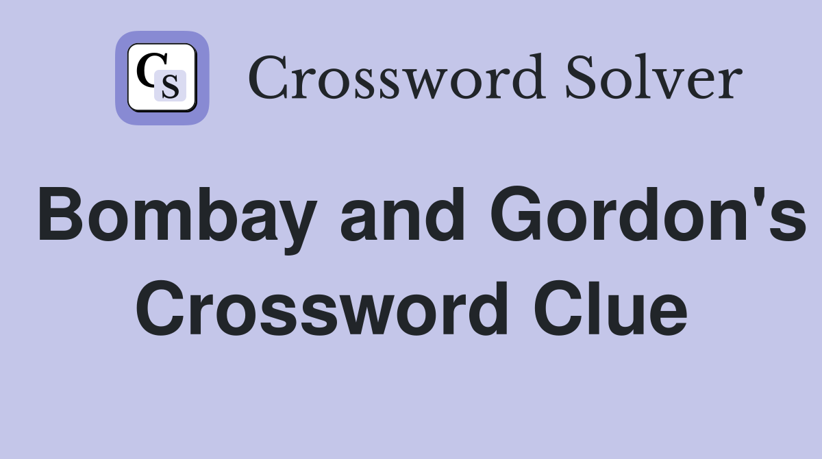 Bombay and Gordon's Crossword Clue