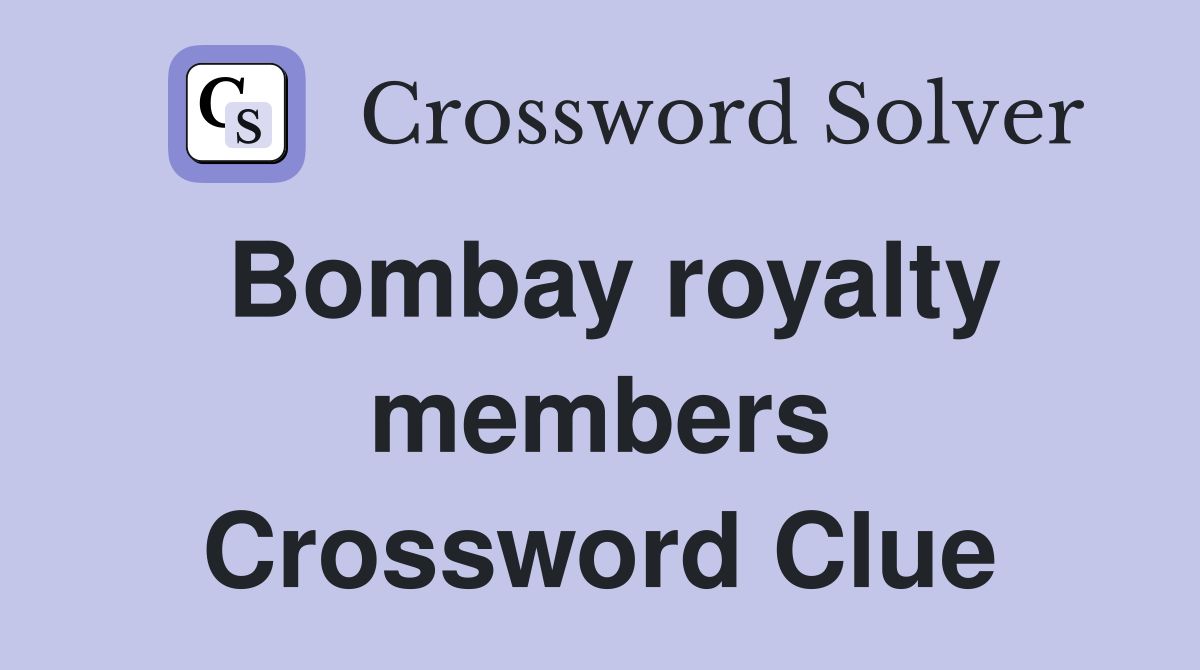Bombay royalty members Crossword Clue