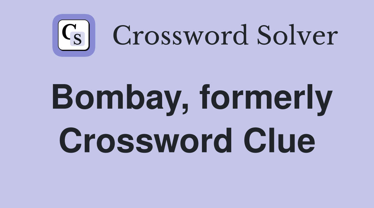 Bombay, formerly Crossword Clue