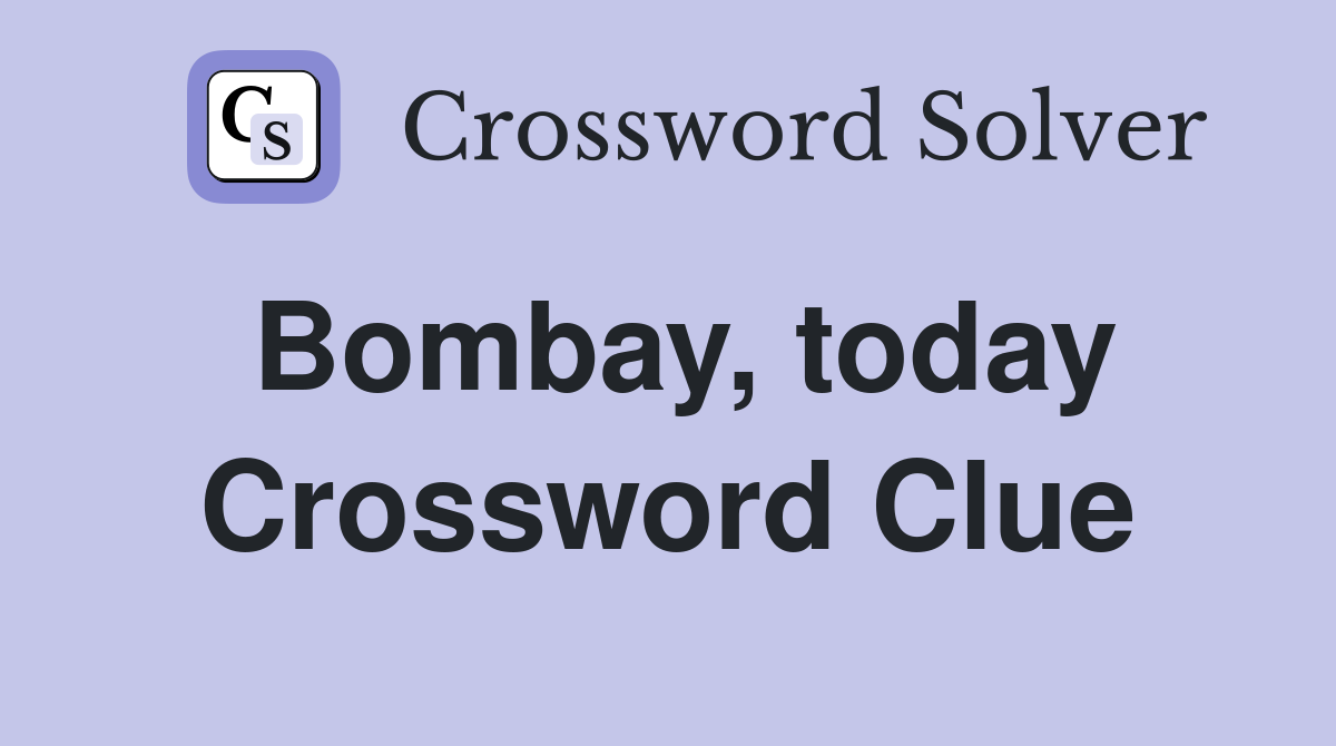 Bombay, today Crossword Clue