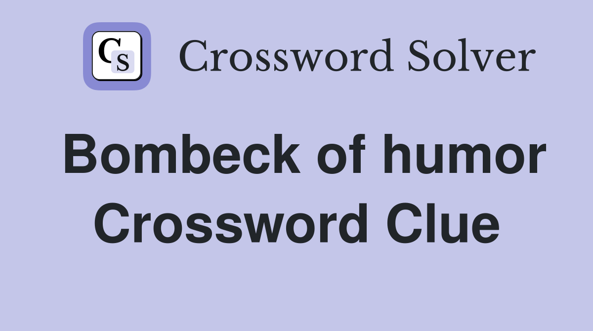 Bombeck of humor Crossword Clue