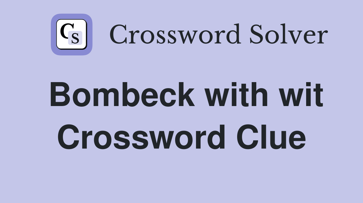 Bombeck with wit Crossword Clue