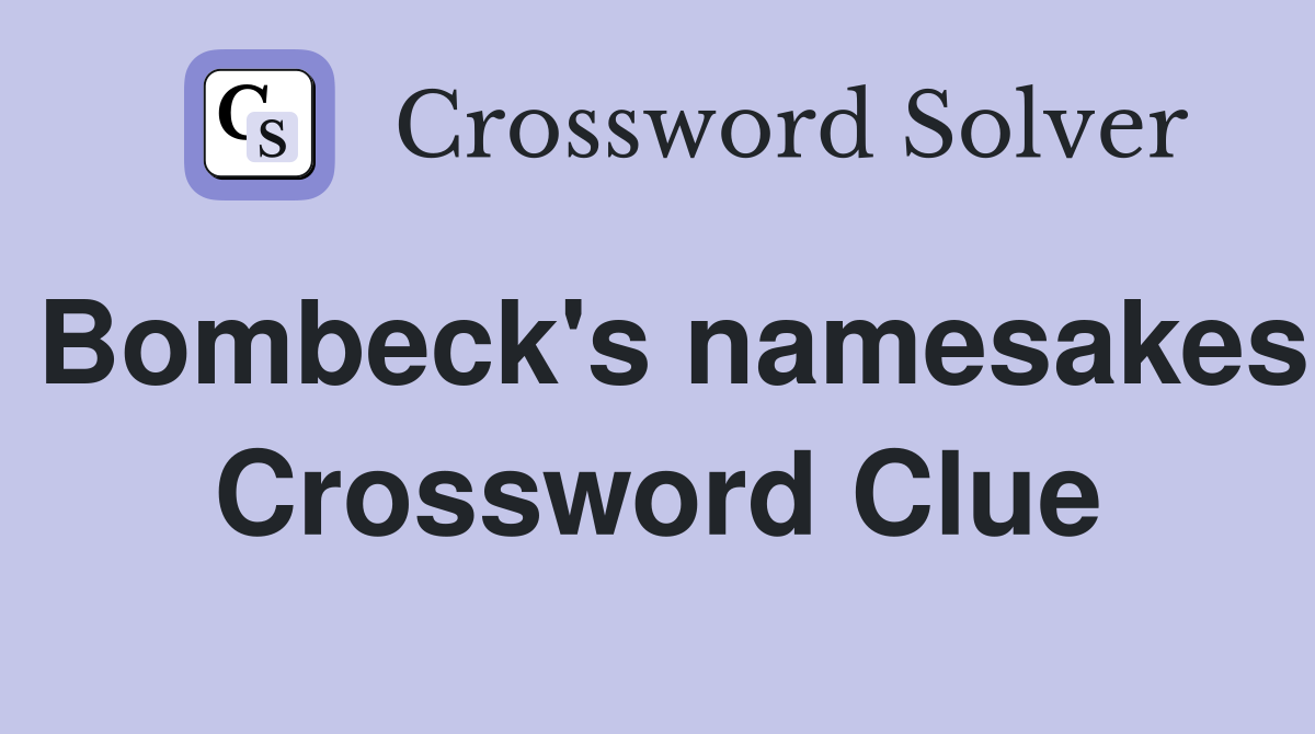 Bombeck's namesakes Crossword Clue