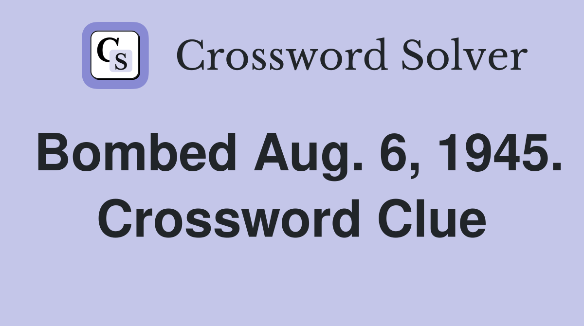 Bombed Aug. 6, 1945. Crossword Clue