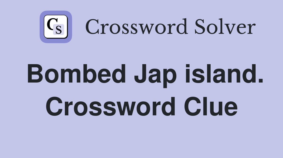 Bombed Jap island. Crossword Clue