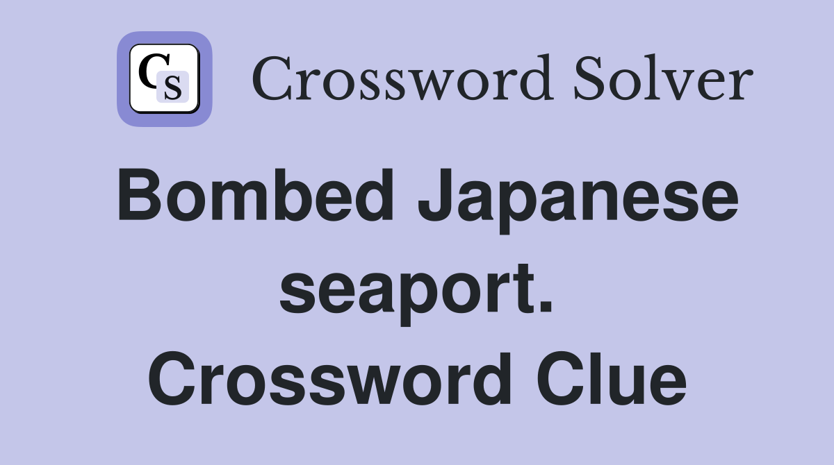Bombed Japanese seaport. Crossword Clue