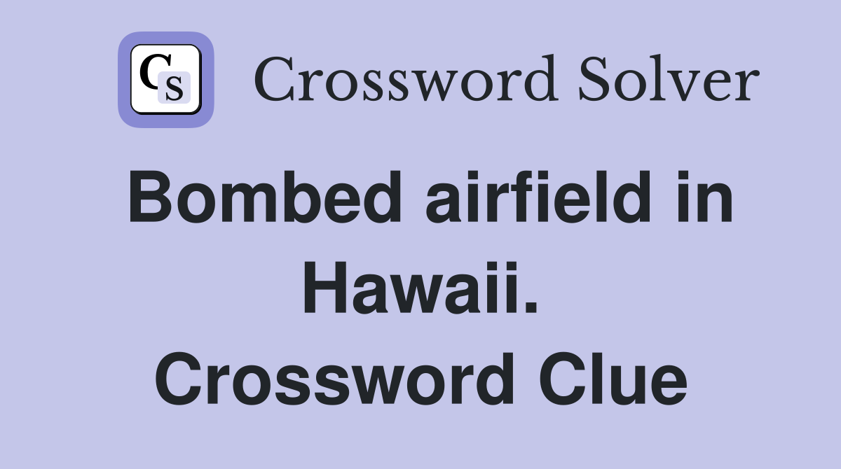 Bombed airfield in Hawaii. Crossword Clue