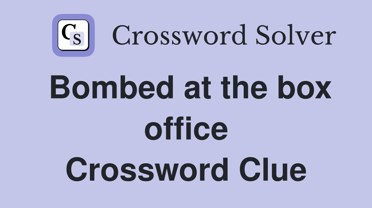 Bombed at the box office Crossword Clue