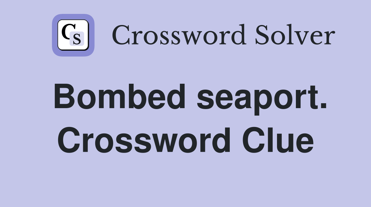 Bombed seaport. Crossword Clue