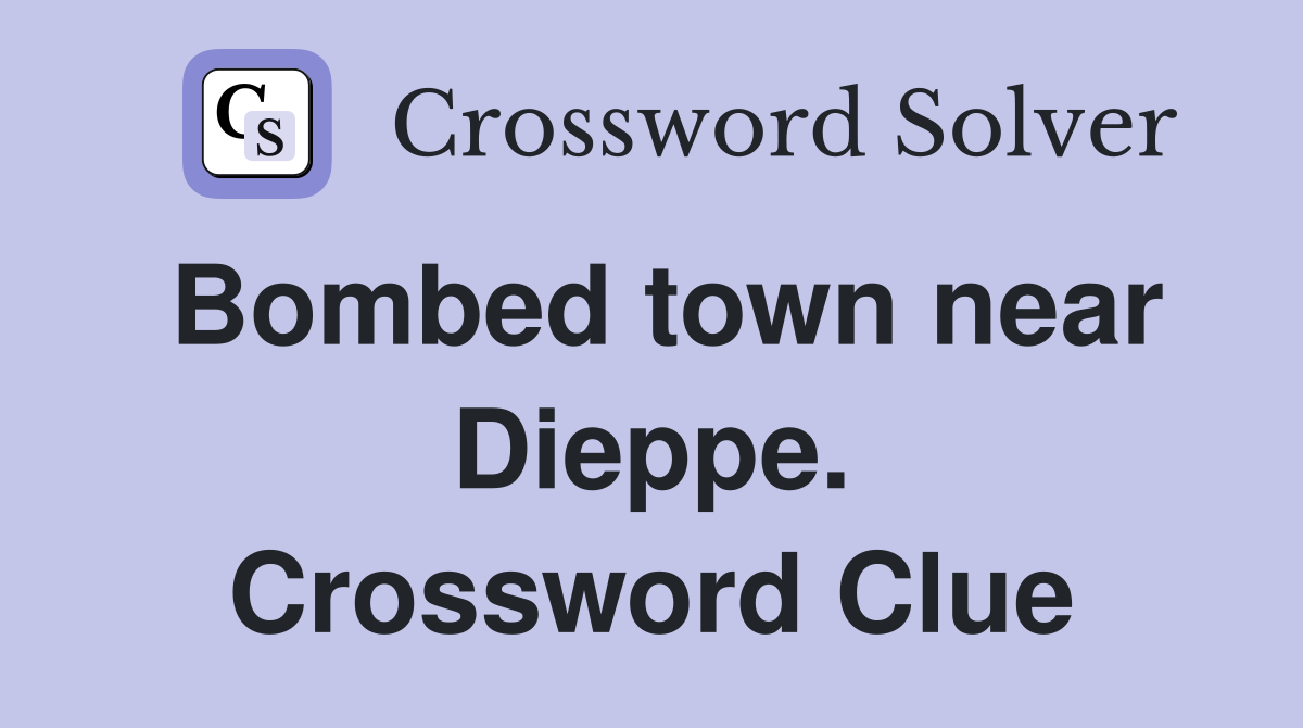Bombed town near Dieppe. Crossword Clue