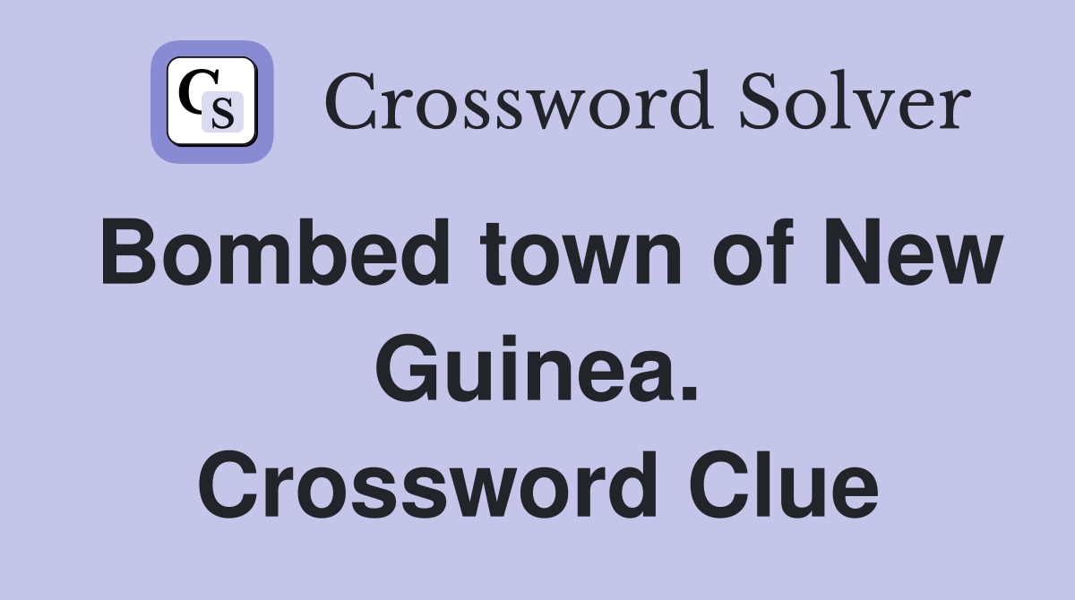 Bombed town of New Guinea. Crossword Clue