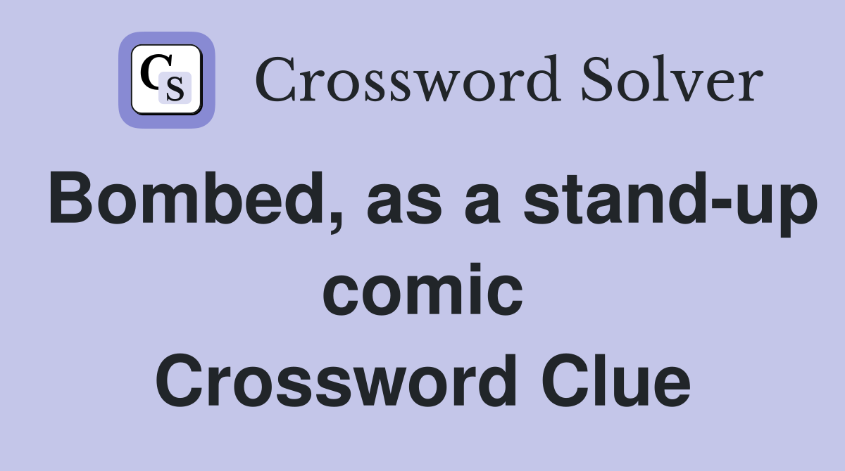 Bombed, as a stand-up comic Crossword Clue
