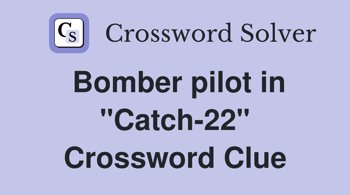 Bomber pilot in "Catch-22" Crossword Clue