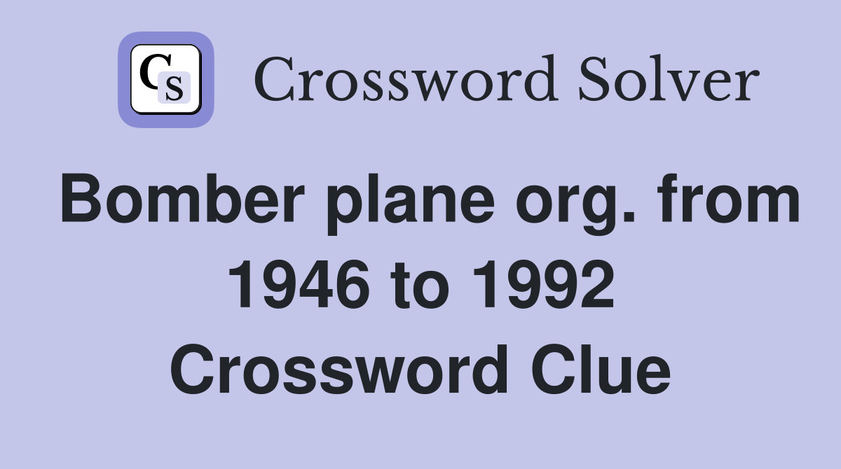 Bomber plane org. from 1946 to 1992 Crossword Clue