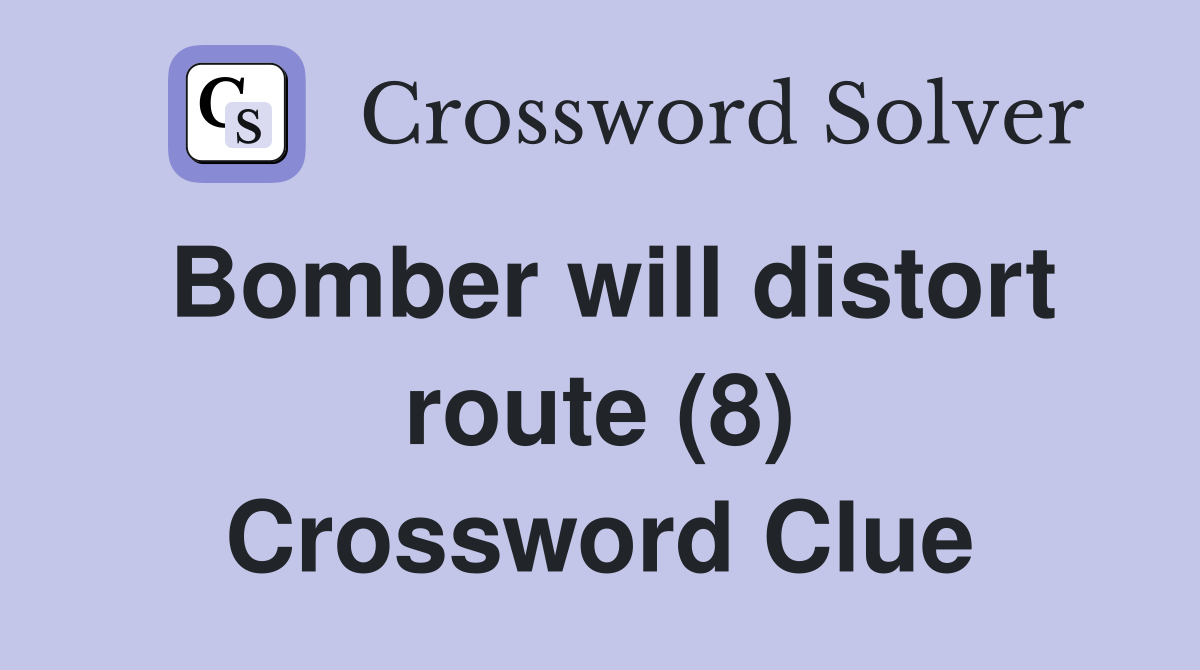 Bomber will distort route (8) Crossword Clue